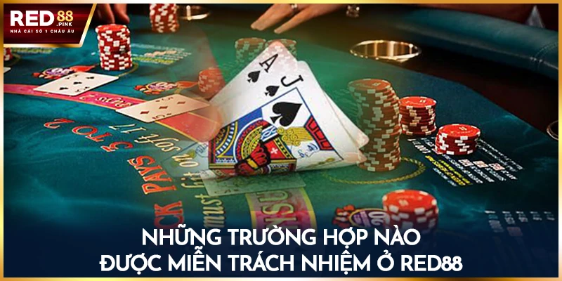 Những trường hợp nào được miễn trách nhiệm ở Red88