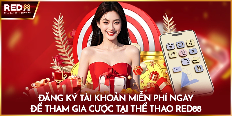 Đăng ký tài khoản miễn phí ngay để tham gia cược tại thể thao Red88