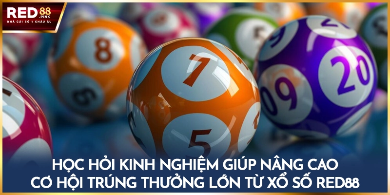 Học hỏi kinh nghiệm giúp nâng cao cơ hội trúng thưởng lớn từ xổ số Red88