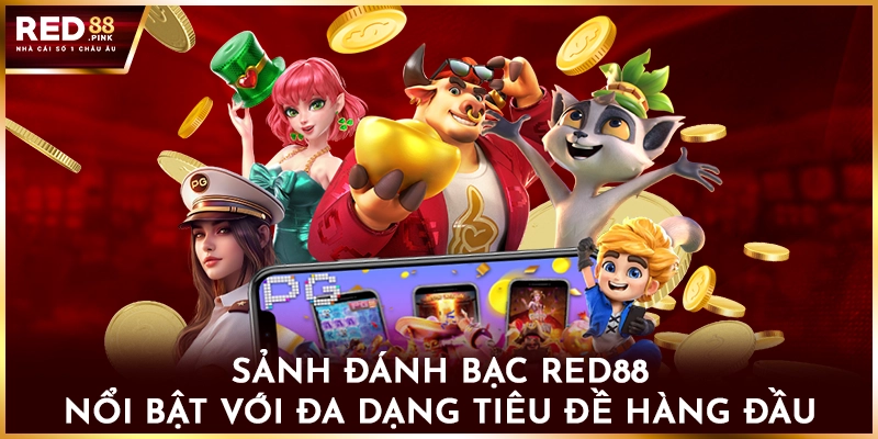 Sảnh đánh bạc Red88 nổi bật với đa dạng hàng tiêu đề hàng đầu